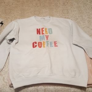 "NEED MY COFFEE" sweatshirt